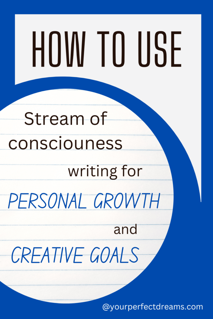 How to use stream of consciousness writing for personal growth and creative goals