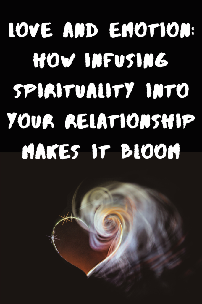 Love and Emotion: Infusing Spirituality into Your Relationship