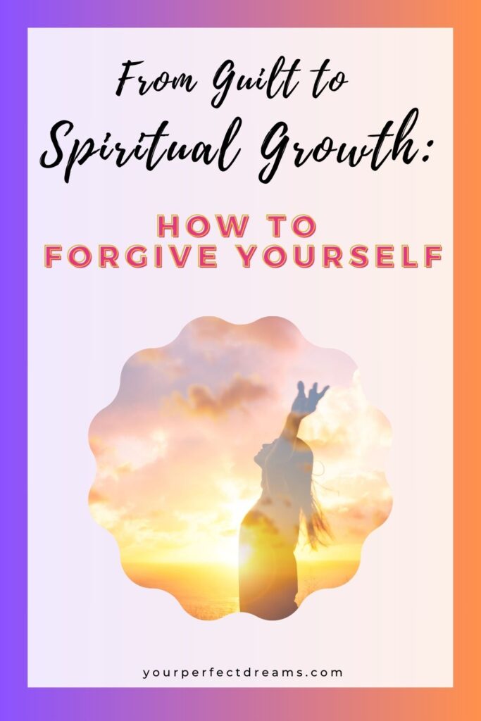 How to forgive yourself: from guilt to spiritual growth
